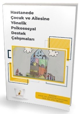 Pelikan Hastanede Çocuk ve Ailesine Yönelik Psikososyal Destek Çalışmaları - Aynur Bütün Ayhan, Utku Beyazıt Pelikan Yayınları