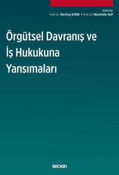 Seçkin Örgütsel Davranış ve İş Hukukuna Yansımaları - Sevinç Köse, Mustafa Alp Seçkin Yayınları