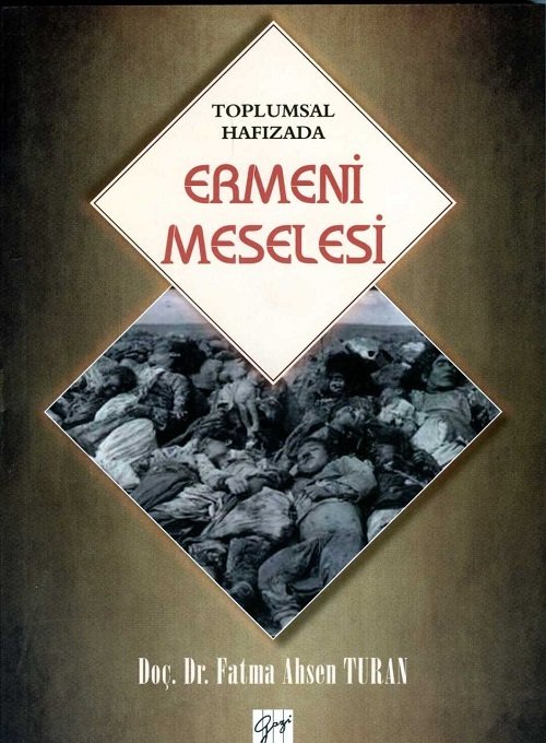 Toplumsal Hafızada Ermeni Meselesi - Fatma Ahsen Turan Gazi Kitabevi