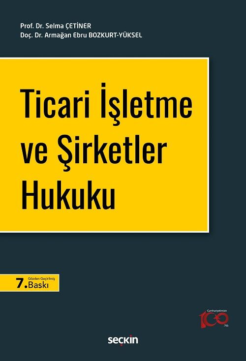 Seçkin Ticari İşletme ve Şirketler Hukuku 7. Baskı - Selma Çetiner, Armağan Ebru Bozkurt Yükse Seçkin Yayınları