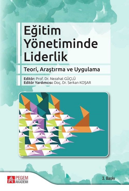 Pegem Eğitim Yönetiminde Liderlik Teori, Araştırma ve Uygulama Nezahat Güçlü Serkan Koşar Pegem Akademi Yayıncılık