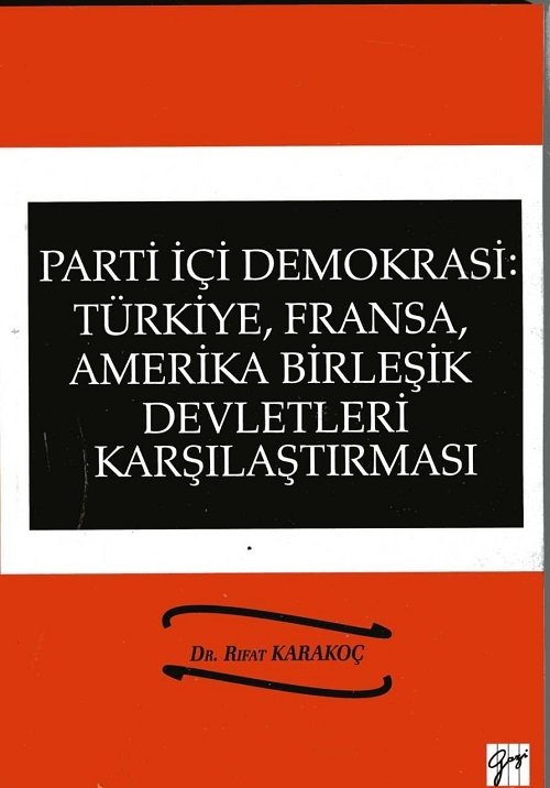 Gazi Kitabevi Parti İçi Demokrasi: Türkiye, Fransa, ABD Karşılaştırması - Rıfat Karakoç Gazi Kitabevi