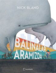 Balinalar Aramızda - Nick Bland Uçanbalık Yayınları