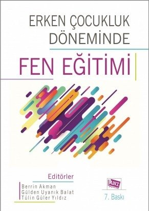 Anı Yayıncılık Erken Çocukluk Döneminde Fen Eğitimi - Berrin Akman, Gülden Uyanık Balat, Tülin Güler Yıldız ​Anı Yayıncılık