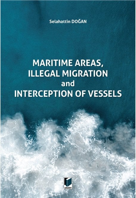 Adalet Ceza Maritime Areas, Illegal Migration and Interception of Vessels - Selahattin Doğan Adalet Yayınevi