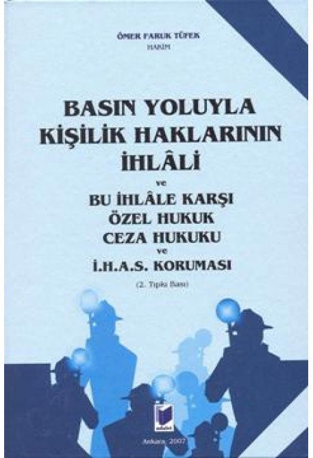 Adalet Basın Yoluyla Kişilik Haklarının İhlali ve Bu İhlale Karşı Özel Hukuk Ceza Hukuku ve İ. H. A. S. Koruması - Ömer Faruk Tüfek Adalet Yayınevi