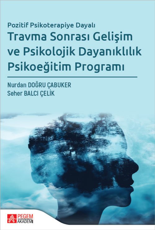 Pegem Travma Sonrası Gelişim ve Psikolojik Dayanıklılık Psikoeğitim Programı - Nurdan Doğru Çabuker Pegem Akademi Yayıncılık