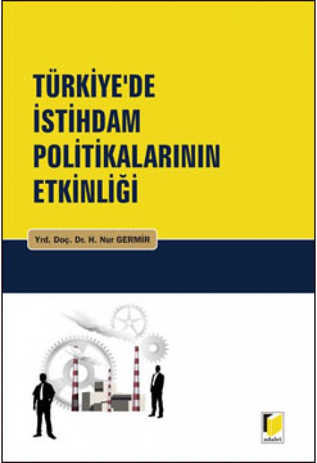 Adalet Türkiye'de İstihdam Politikalarının Etkinliği - Hatice Nur Germir Adalet Yayınevi