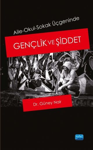 Nobel Aile-Okul-Sokak Üçgeninde Gençlik ve Şiddet - Güney Nair Nobel Akademi Yayınları