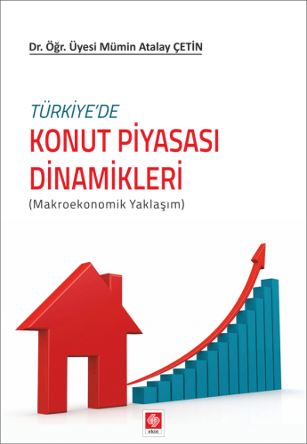 Ekin Türkiyede Konut Piyasası Dinamikleri - Mümin Atalay Çetin Ekin Yayınları