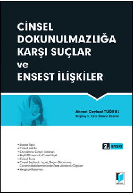 Adalet Cinsel Dokunulmazlığa Karşı Suçlar ve Ensest İlişkiler 2. Baskı - Ahmet Ceylani Tuğrul Adalet Yayınevi