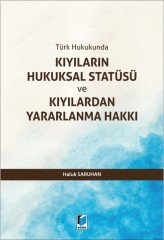 Adalet Kıyıların Hukuksal Statüsü ve Kıyılardan Yararlanma Hakkı - Haluk Saruhan ​Adalet Yayınevi