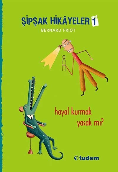 Şipşak Hikâyeler-1 Hayal Kurmak Yasak Mı? - Bernard Friot Tudem Yayınları