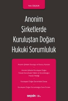 Seçkin Anonim Şirketlerde Kuruluştan Doğan Hukuki Sorumluluk - Pelin Özçelik Seçkin Yayınları