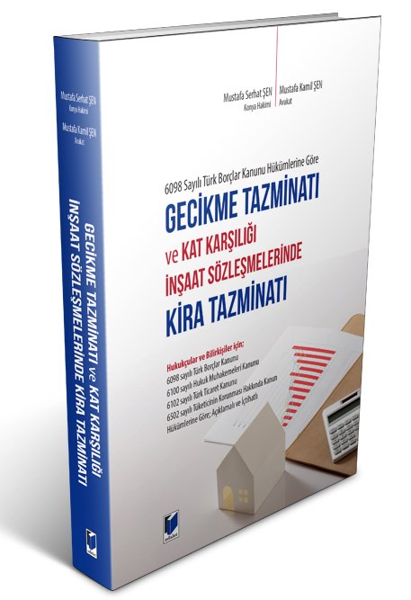 Adalet 6098 Sayılı Türk Borçlar Kanunu Hükümlerine Göre Gecikme Tazminatı ve Kat Karşılığı İnşaat Sözleşmelerinde Kira Tazminatı - Mustafa Serhat Şen, Mustafa Kamil Şen Adalet Yayınevi