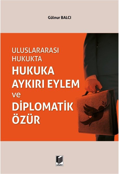 Adalet Uluslararası Hukukta Hukuka Aykırı Eylem ve Diplomatik Özür - Gülnur Balcı Adalet Yayınevi