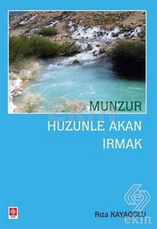 Ekin Munzur Hüzünle Akan Irmak - Rıza Kayaoğlu Ekin Yayınları