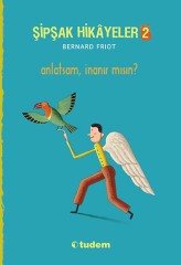 Şipşak Hikayeler-2 Anlatsam, İnanır Mısın? - Bernard Friot Tudem Yayınları