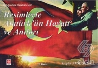 Ekin Resimlerle Atatürk'ün Hayatı ve Anıları - Ergün Aksungur Ekin Yayınları