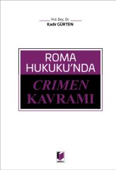 Adalet Roma Hukuku'nda Crimen Kavramı - Kadir Gürten Adalet Yayınevi