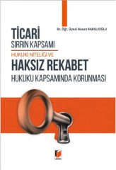 Adalet Ticari Sırrın Kapsamı Hukuki Niteliği ve Haksız Rekabet Hukuku Kapsamında Korunması - Hasan Karslıoğlu Adalet Yayınevi