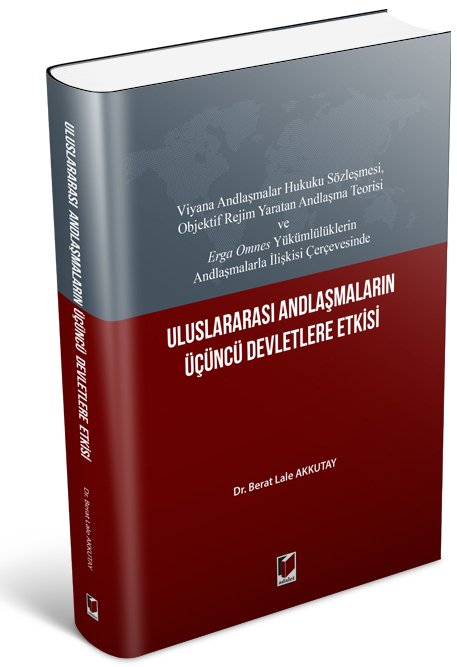 Adalet Uluslararası Andlaşmaların Üçüncü Devletlere Etkisi - Berat Lale Akkutay Adalet Yayınevi