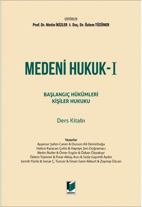 Adalet Medeni Hukuk - I Başlangıç Hükümleri Kişiler Hukuku Ders Kitabı - Metin İkizler, Özlem Tüzüner Adalet Yayınevi