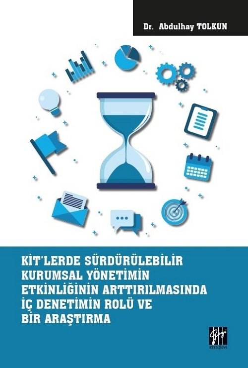 Gazi Kitabevi KİTlerde Sürdürülebilir Kurumsal Yönetimin Etkinliğinin Arttırılmasında İç Denetimin Rolü ve Bir Araştırma - Abdulhay Tolkun Gazi Kitabevi