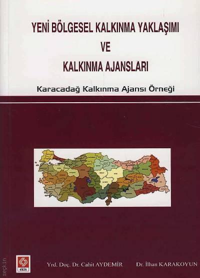 Ekin Yeni Bölgesel Kalkınma Yaklaşımı ve Kalkınma Ajansları - Cahit Aydemir, İlhan Karakoyun Ekin Yayınları