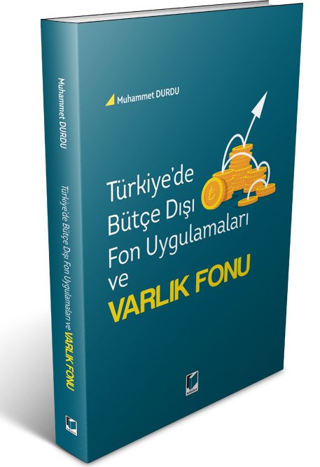 Adalet Türkiye'de Bütçe Dışı Fon Uygulamaları ve Varlık Fonu - Muhammet Durdu Adalet Yayınevi