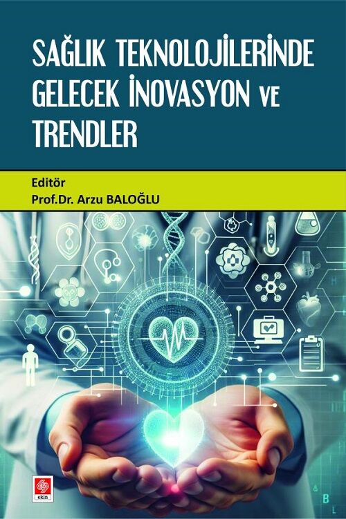 Ekin Banka Sağlık Teknolojilerinde Gelecek İnovasyon ve Trendler - Arzu Baloğlu Ekin Yayınları