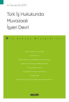 Seçkin Türk İş Hukukunda Muvazaalı İşyeri Devri - Zeynep Anıl Atay Seçkin Yayınları