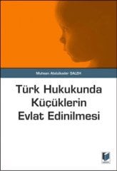 Adalet Türk Hukukunda Küçüklerin Evlat Edinilmesi - Muhsen Abdulkader Saleh Adalet Yayınevi