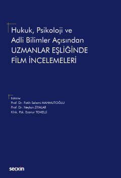 Seçkin Hukuk, Psikoloji ve Adli Bilimler Açısından Uzmanlar Eşliğinde Film İncelemeleri - Fatih Selami Mahmutoğlu, Neylan Ziyalar, Ecenur Temelli Seçkin Yayınları