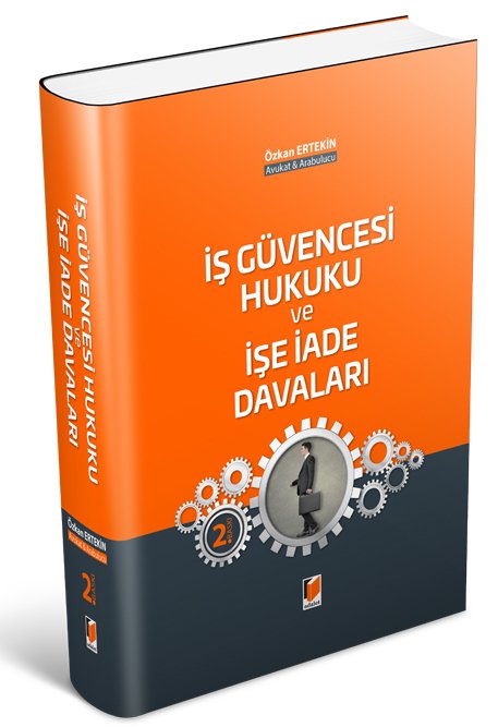 Adalet İş Güvencesi Hukuku ve İşe İade Davaları 2. Baskı - Özkan Ertekin Adalet Yayınevi