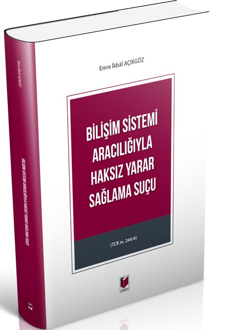 Adalet Bilişim Sistemi Aracılığıyla Haksız Yarar Sağlama Suçu (TCK m. 244/4) - Emre İkbal Açıkgöz Adalet Yayınevi