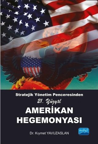 Nobel Stratejik Yönetim Penceresinden 21. Yüzyıl Amerikan Hegemonyası - Kıymet Yavuzaslan Nobel Akademi Yayınları