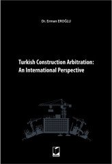 Adalet Turkish Construction Arbitration, An International Perpective - Erman Eroğlu Adalet Yayınevi