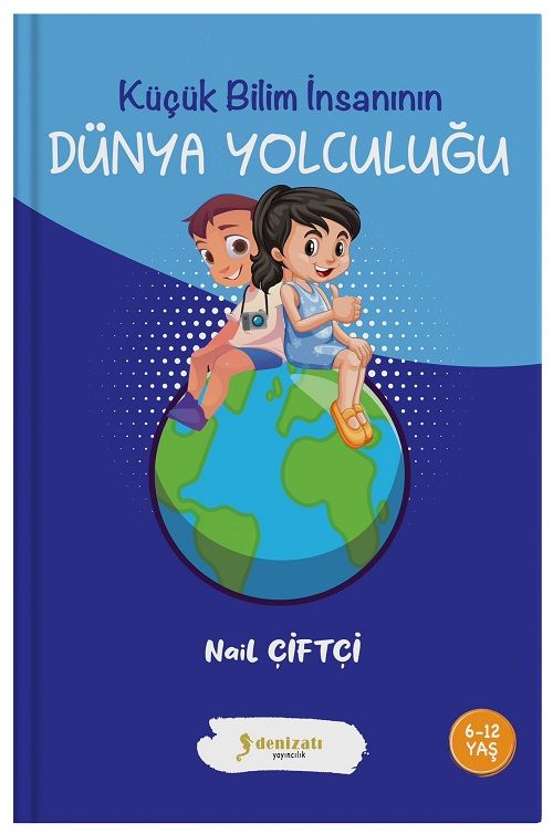 Küçük Bilim İnsanının Dünya Yolculuğu - Nail Çiftçi Denizatı Yayıncılık