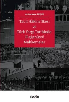 Seçkin Tabii Hakim İlkesi ve Türk Yargı Tarihinde Olağanüstü Mahkemeler - Durulcan Selçuk Seçkin Yayınları