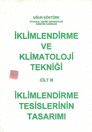 Nobel İklimlendirme ve Klimatoloji Tekniği Cilt 3 İklimlendirme Tesislerinin Tasarımı - Uğur Köktürk Nobel Akademi Yayınları