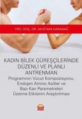 Nobel Kadın Bilek Güreşçilerinde Düzenli ve Planlı Antrenman Programının Vücut Kompozisyonu, Endojen Amino Asitler ve Bazı Kan Parametreleri Üzerine Etkisinin Araştırılması - Mustafa Karadağ Nobel Bilimsel Eserler