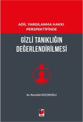 Adalet Adil Yargılanma Hakkı Perspektifinde Gizli Tanıklığın Değerlendirilmesi - Nurullah Küçükoğlu Adalet Yayınevi