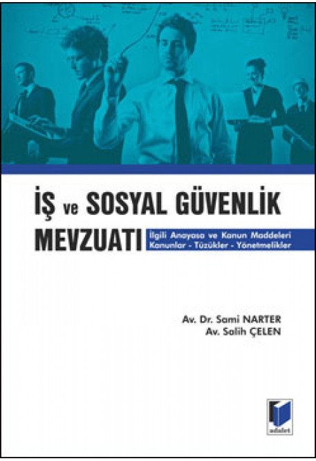 Adalet İş ve Sosyal Güvenlik Mevzuatı - Sami Narter, Salih Çelen Adalet Yayınevi