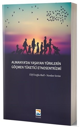 Nisan Kitabevi Almanya'da Yaşayan Türklerin Göçmen Tüketici Etnosentrizmi - Elif Eroğlu Hall, Nurdan Sevim Nisan Kitabevi Yayınları