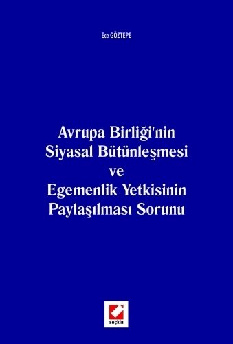 Seçkin Avrupa Birliği'nin Siyasal Bütünleşmesi - Ece Göztepe Seçkin Yayınları