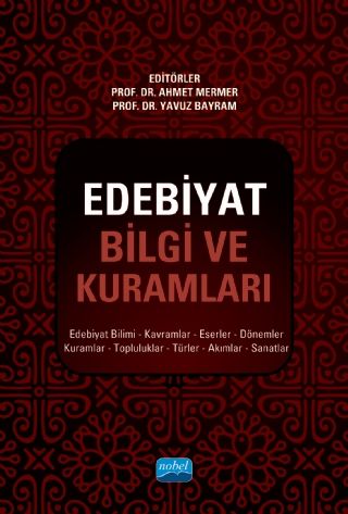 Nobel Edebiyat Bilgi ve Kuramları - Ahmet Mermer, Yavuz Bayram Nobel Akademi Yayınları