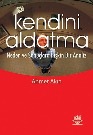 Nobel Kendini Aldatma Neden Sonuçlarına İlişkin Bir Analiz - Ahmet Akın Nobel Akademi Yayınları