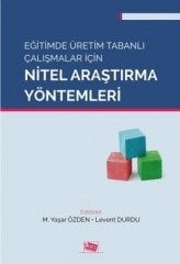 Anı Yayıncılık Eğitimde Üretim Tabanlı Çalışmalar İçin Nitel Araştırma Yöntemleri - M. Yaşar Özden, Levent Durdu Anı Yayıncılık