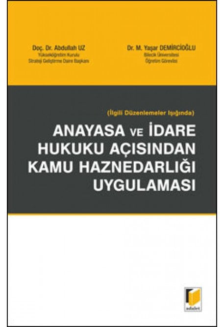 Adalet Anayasa ve İdare Hukuku Açısından Kamu Haznedarlığı Uygulaması - Abdullah Uz, Mustafa Yaşar Demircioğlu Adalet Yayınevi